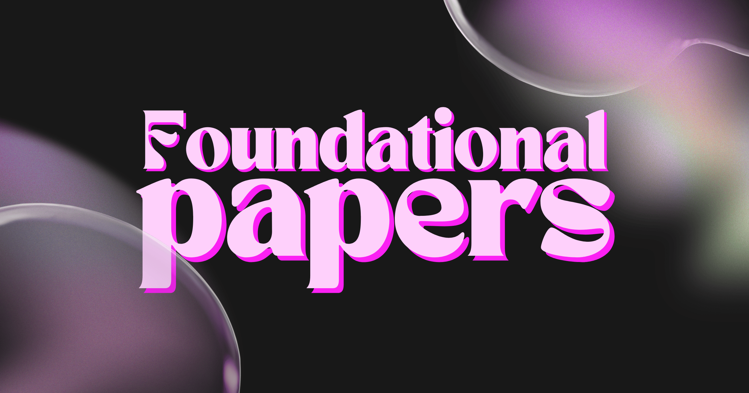 Foundational Papers: Understand Where the Science Really Starts