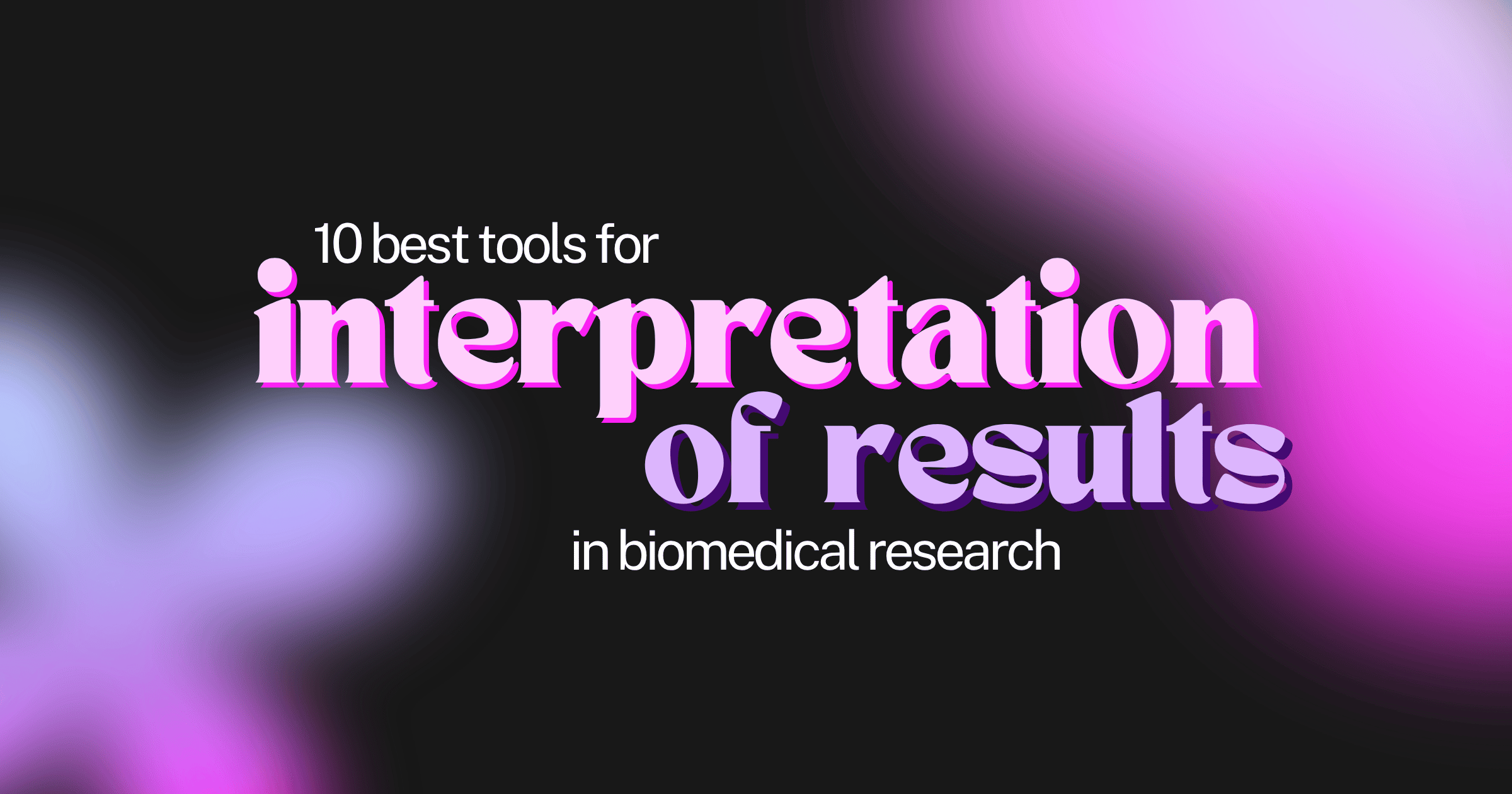 10 Best Tools for Interpretation of Results in Biomedical Research