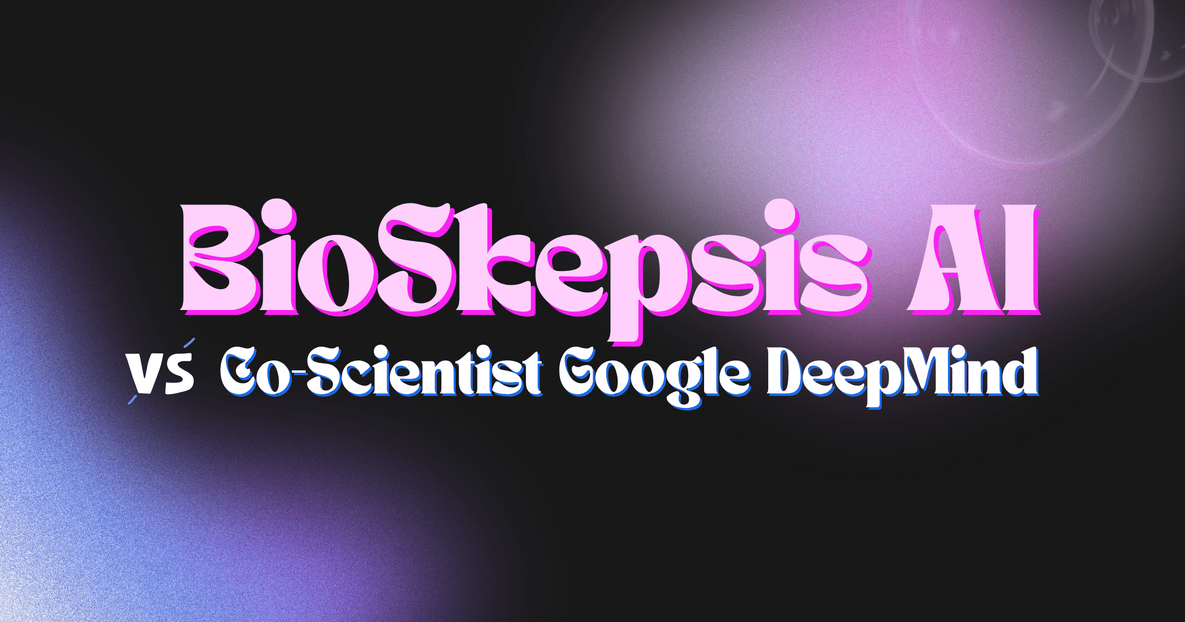 BioSkepsis vs Co-Scientist (Google DeepMind): AI-Powered Biomedical Literature Synthesis vs Autonomous Hypothesis