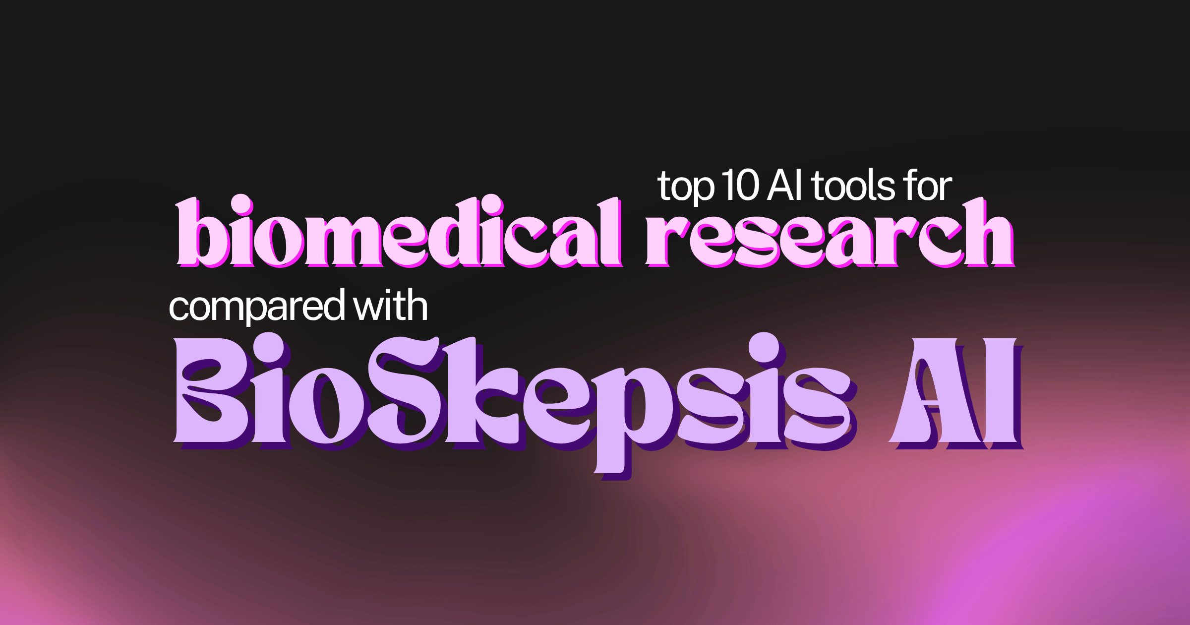 10 Biomedical AI Research Tools Compared With BioSkepsis