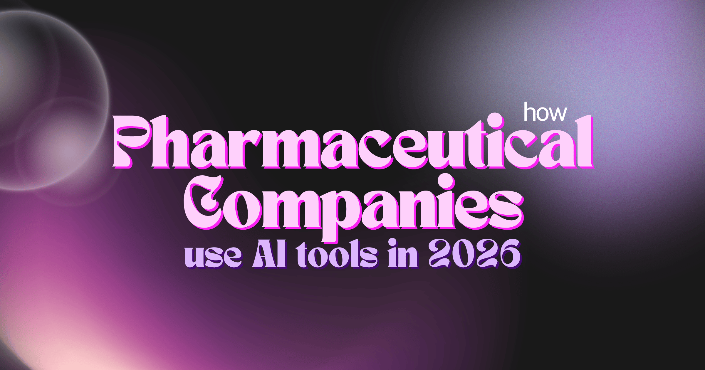 How Pharmaceutical Companies Use AI Tools: Drug Discovery to HEOR