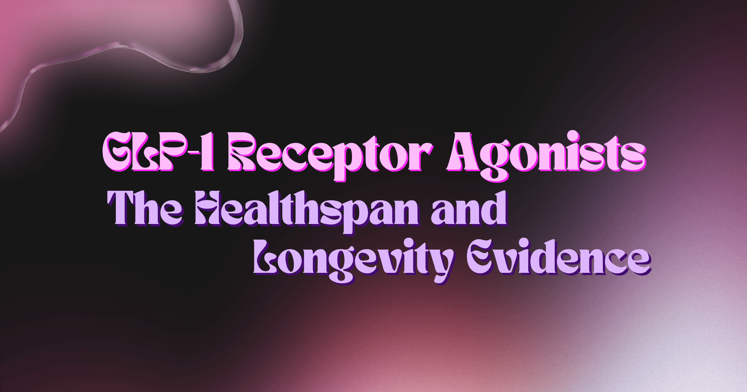 GLP-1 Receptor Agonists: The Healthspan and Longevity Evidence